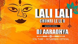 LALI LALI CHUNRI LE LE O | REMIX DJ AARADHYA X DJ GOL2   | UT DJ SAMBHU 