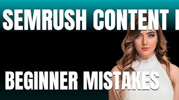 How to Use SEMRush Content Marketing Properly  Beginner Mistakes That Cost You