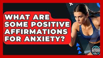 What Are Some Positive Affirmations For Anxiety? - Running Beyond Limits