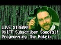 [LIVE] 0x1FF Subscriber Special! Programming The Matrix