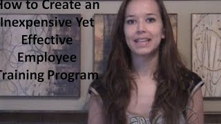 How to Create an Inexpensive but Effective Employee Training Program