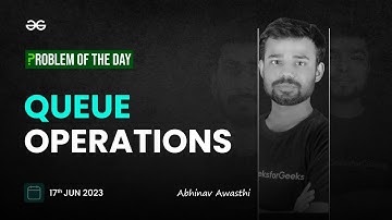 Problem of The Day: 17/06/2023 | Queue Operations | Abhinav Awasthi