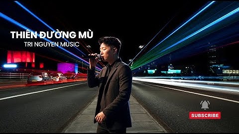THIÊN ĐƯỜNG MÙ | TRI NGUYEN MUSIC