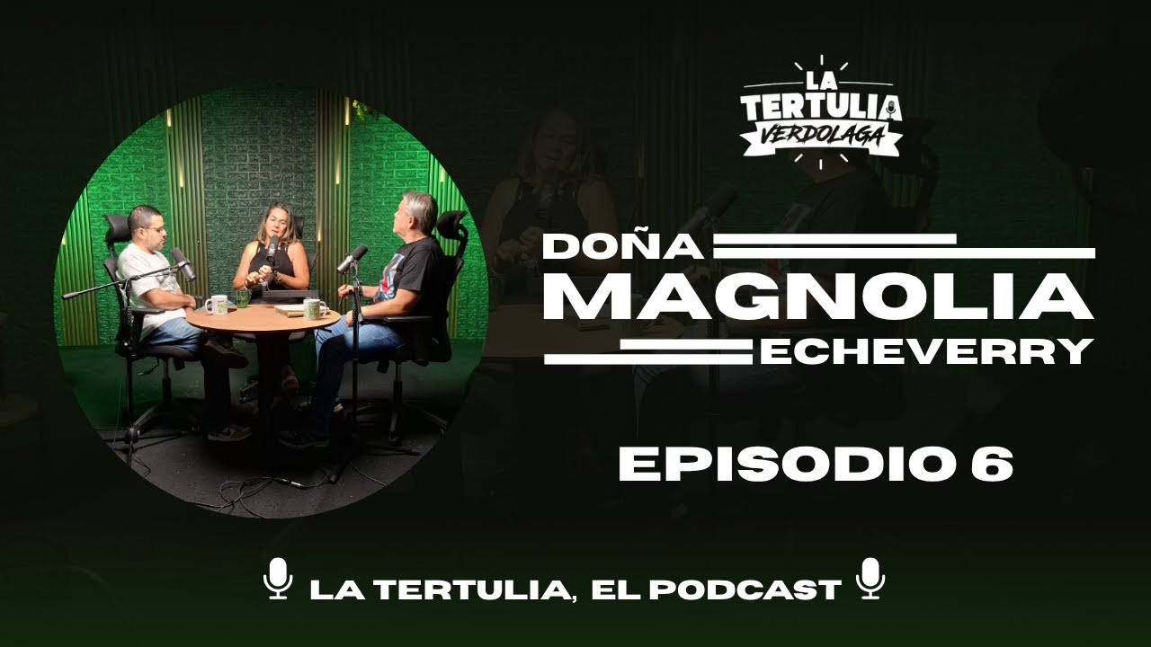 La Tertulia, el podcast: Doña Magnolia - YouTube