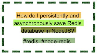 How do I persistently and asynchronously save Redis database in NodeJS