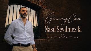 Güneycan - Nasıl Sevilmez Ki