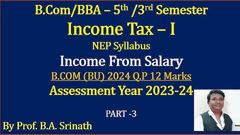 Income Tax -1(NEP - A.Y 2023-24) Part 3 Income from Salary - B.COM (BU) 2024 Question Paper 12 Marks
