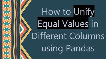 How to Unify Equal Values in Different Columns using Pandas