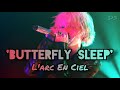 Butterfly Sleep - L&#39;arc~en~Ciel - Sub. Español/Lyrics