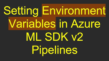 Setting Environment Variables in Azure ML SDK v2 Pipelines