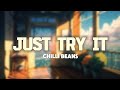 JUST TRY IT-CHILLI BEANS  [LYRIC VIDEO]