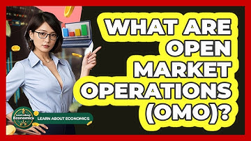 What Are Open Market Operations (OMO)? - Learn About Economics