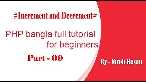 PHP bangla full tutorial for beginners (part#09 -Increment and Decrement)- by Nirob Hasan