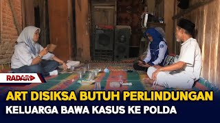 Art Disiksa Butuh Perlindungan, Keluarga Bawa Kasus Ke Polda