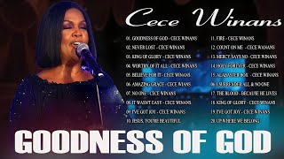 GOODNESS OF GOD || THE BEST SONGS OF CECE WINANS || THE CECE WINANS GREATEST HITS ALBUM