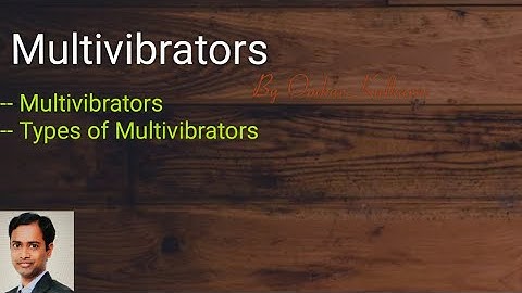 What is Multivibrator? Types of Multivibrators - By Omkar Kulkarni