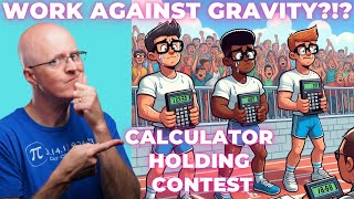 HOW NERDY! Work Done by Constant Force Against Gravity (Calculator Holding vs Calculator Lifting)