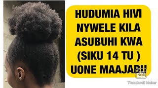 HUDUMIA HIVI NYWELE ZAKO KILA ASUBUHI ILI ZIKUE HARAKA