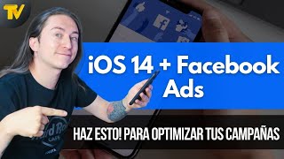 IOS 14 + Facebook Ads | Haz ESTO! para optimizar tus campañas