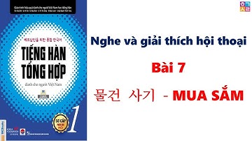Luyện Nghe và Giải thích hội thoại sơ cấp 1 BÀI 7: 물건 사기 - MUA SẮM