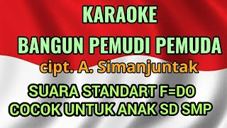 KARAOKE BANGUN PEMUDI PEMUDA F=DO.UNTUK ANAK SD SMP. SUARA STANDARD.