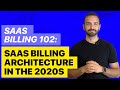 SaaS Billing 102: SaaS billing architecture in the 2020s