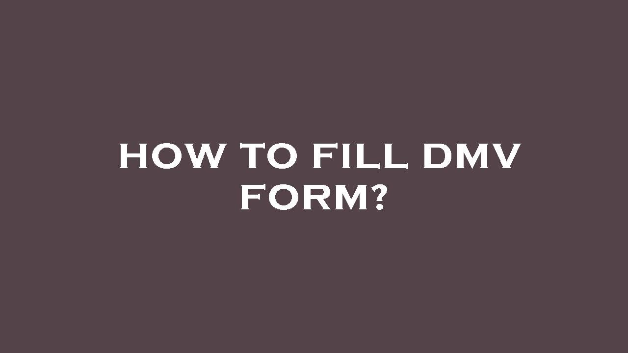 How to fill dmv form? - YouTube