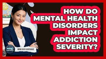 How Do Mental Health Disorders Impact Addiction Severity? - Mind Over Substance