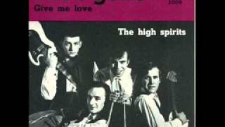 The High Spirits - Give Me Love