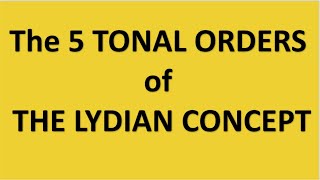 The 5 Tonal Orders of the Lydian Chromatic Scale.