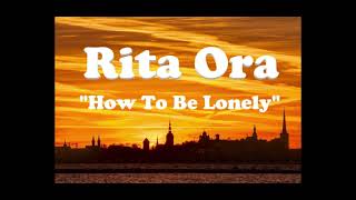 Rita Ora - How To Be Lonely 1Hour