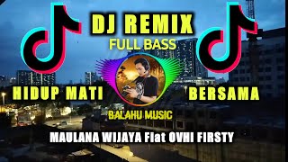 Dj Hidup Mati Bersama | Ovhi Fristy ft Maulana Wijaya - Hidup Mati Bersama | Dj Remix Terbaru