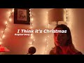 I Think it&#39;s Christmas - Original Song