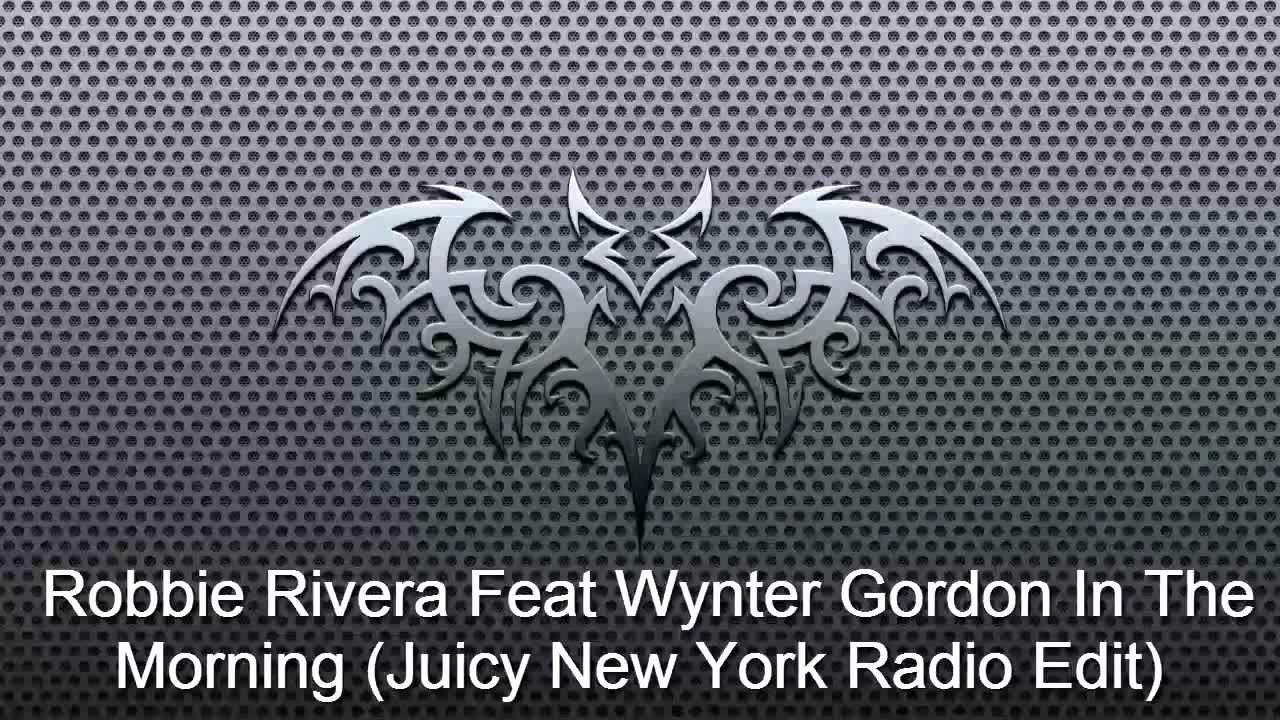 Robbie Rivera Feat Wynter Gordon In The Morning (Juicy New York Radio Edit)