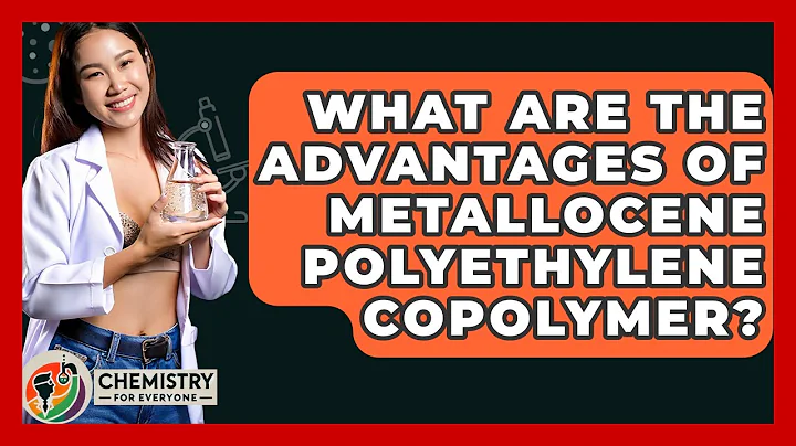 What Are The Advantages Of Metallocene Polyethylene Copolymer? - Chemistry For Everyone