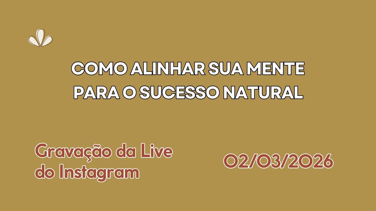 Como Alinhar a Sua Mente para o Sucesso Natural
