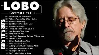 Best Songs Of Lobo │Lobo Greatest Hits Full Collection 2024