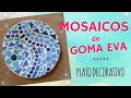 MOSAICOS DE GOMA EVA. PLATO DECORATIVO