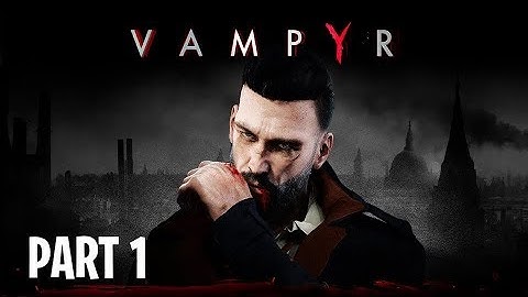 VAMPYR Walkthrough Gameplay Part 1 - INTRO