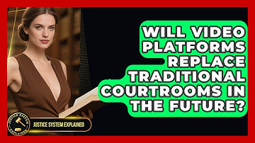 Will Video Platforms Replace Traditional Courtrooms in the Future? - Justice System Explained