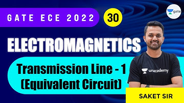 Transmission Line - 1 (Equivalent Circuit) | L : 30 | EMFT | GATE/ECE 2022 | Saket Sir