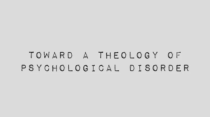 Toward a Theology of Psychological Disorder | Marc...