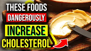 THESE 11 Foods Are DANGEROUSLY Increasing Your Cholesterol Levels!  Avoid These