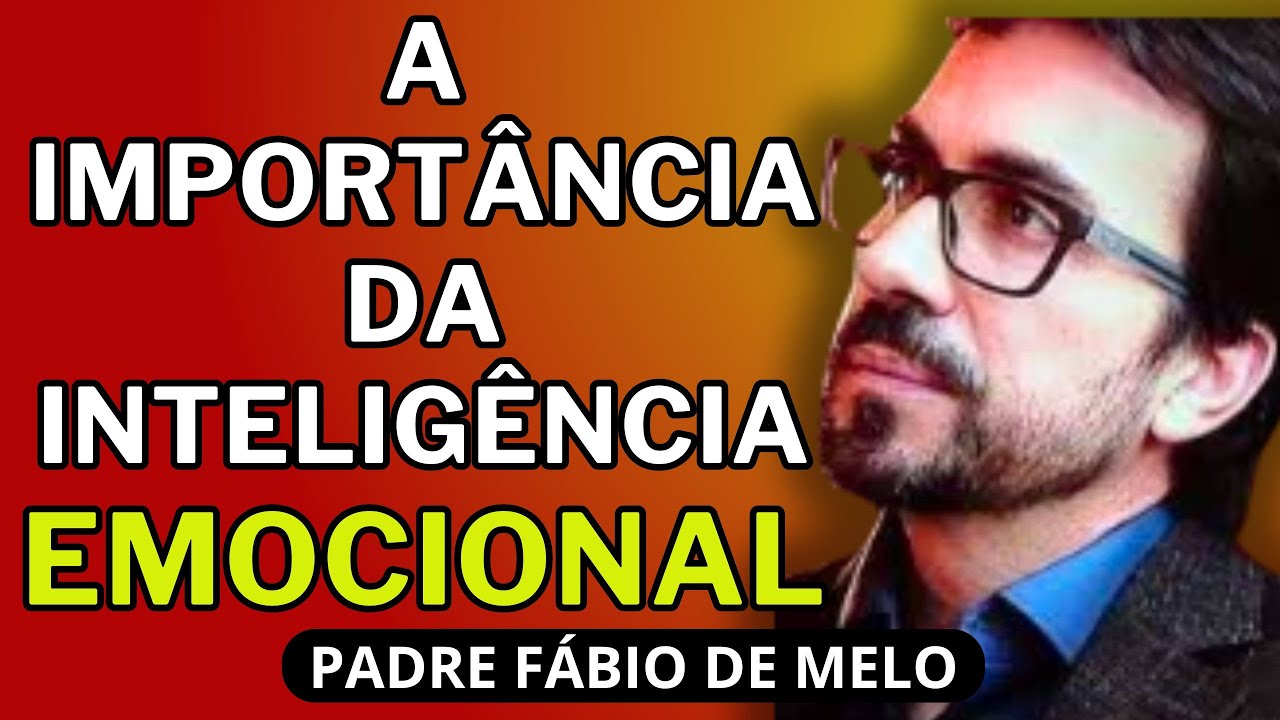 A IMPORTÂNCIA DA INTELIGENCIA EMOCIONAL - PADRE FÁBIO DE MELO