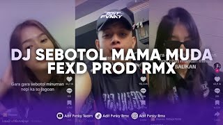 DJ SEBOTOL MAMA MUDA FEXD PROD RMX | DJ GARA GARA SEBOTOL MINUMAN VIRAL TIK TOK TERBARU 2024