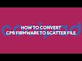 How to convert cpb firmware to scatter file   romshillzz