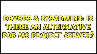 DevOps & SysAdmins: Is there an alternative for MS Project Server? (4 Solutions!!)