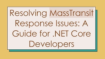 Resolving MassTransit Response Issues: A Guide for .NET Core Developers