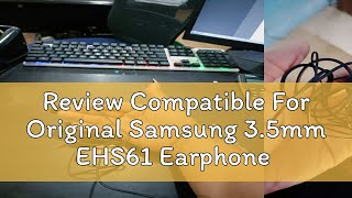 Review Compatible For Original Samsung 3.5mm EHS61 Earphone Stereo Sound Bass Earbuds With Mic head