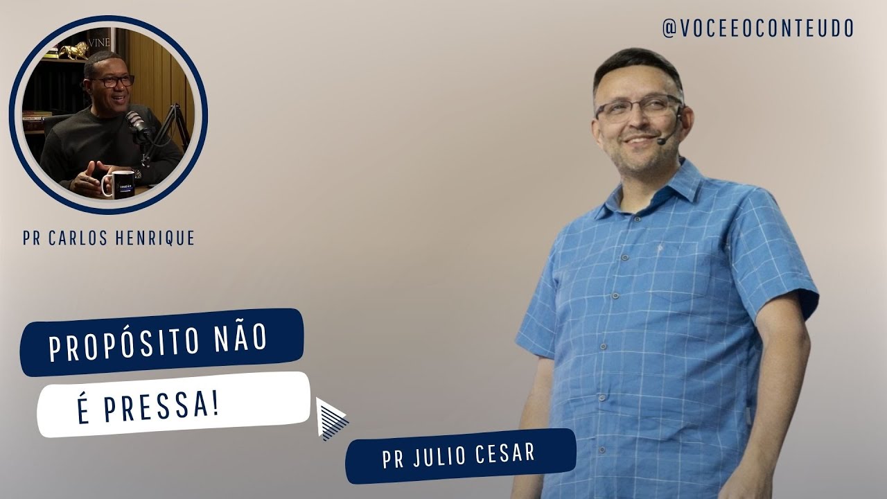 O Segredo para Alcançar seu PROPÓSITO sem Pressa com PR. JULIO CESAR